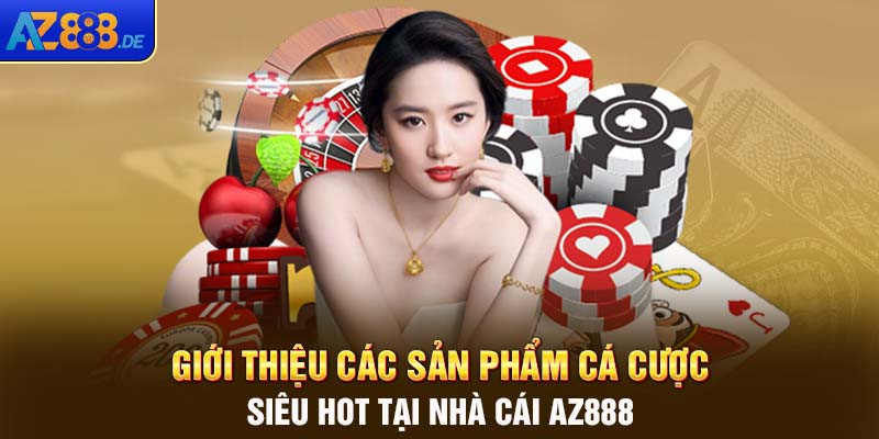 gioi-thieu-cac-san-pham-ca-cuoc-sieu-hot-tai-nha-cai-az888-1720340304.jpg